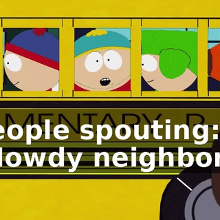 ♪ People spouting: "Howdy neighbor!" ♪