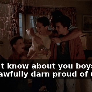 I don't know about you boys, but I am awfully darn proud of us.