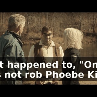 What happened to, "One does not rob Phoebe King?"