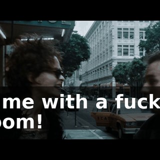 hit me with a fucking broom!