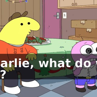 Charlie, what do we do?