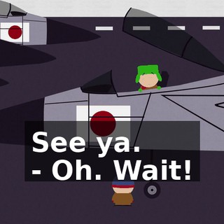 See ya. - Oh. Wait!