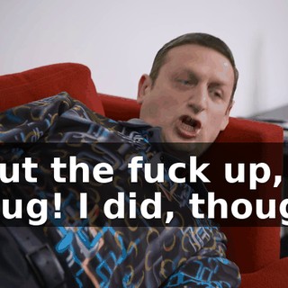 Shut the fuck up, Doug! I did, though.