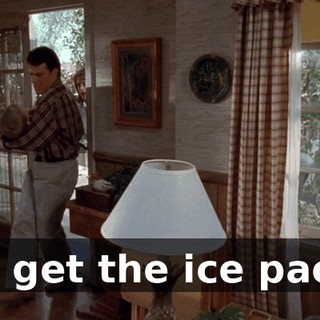 I'll get the ice pack.