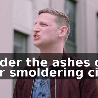 under the ashes of our smoldering city.