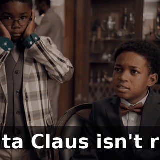 Santa Claus isn't real.