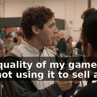 the quality of my gameplay. I'm not using it to sell ads.