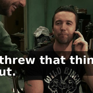 I threw that thing out.