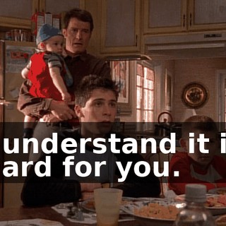 I understand it is hard for you.
