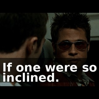 If one were so inclined.