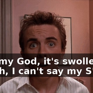 Oh, my God, it's swollen so much, I can't say my S's.