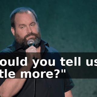 "Could you tell us a little more?"