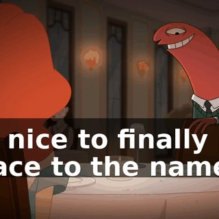 It's nice to finally put a face to the name.