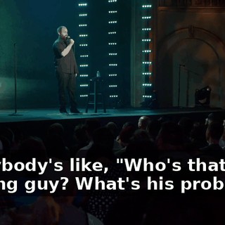 Everybody's like, "Who's that fucking guy? What's his problem?"