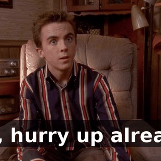 Hal, hurry up already!