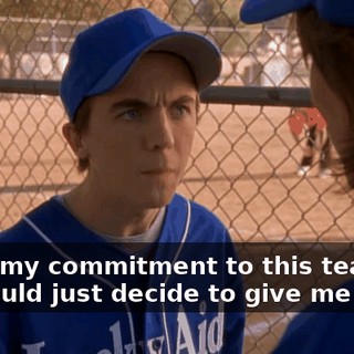about my commitment to this team, you could just decide to give me away?