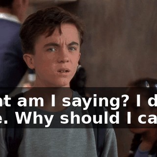 What am I saying? I don't care. Why should I care?