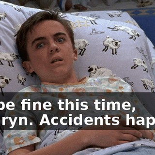 It'll be fine this time, Cathryn. Accidents happen.