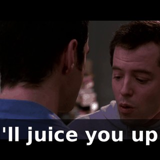 l'll juice you up.