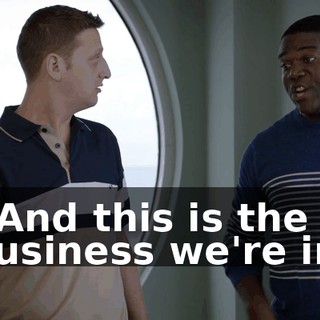 - And this is the business we're in.