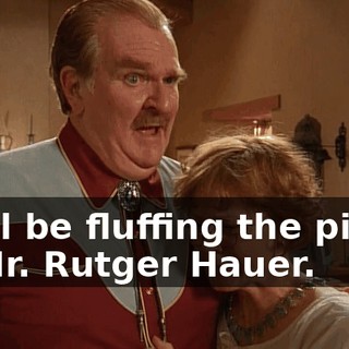 I will be fluffing the pillow of Mr. Rutger Hauer.