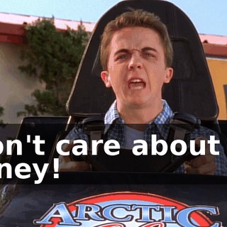 I don't care about the money!