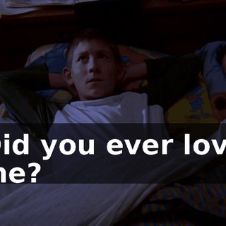 Did you ever love me?