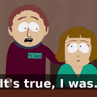 It's true, I was.