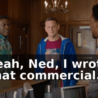 Yeah, Ned, I wrote that commercial.