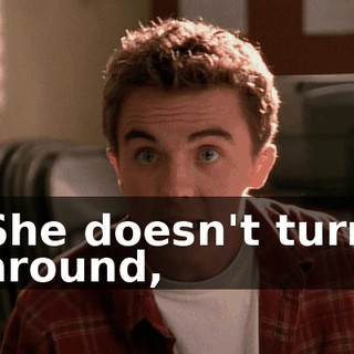 She doesn't turn around,