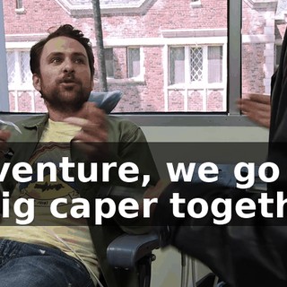 adventure, we go on a big caper together.