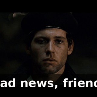 Bad news, friend.
