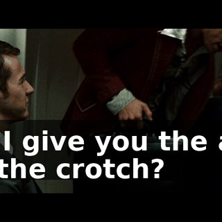 do I give you the ass or the crotch?