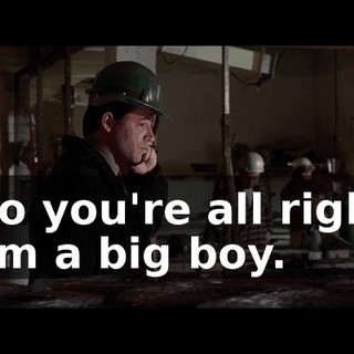 - So you're all right? - l'm a big boy.
