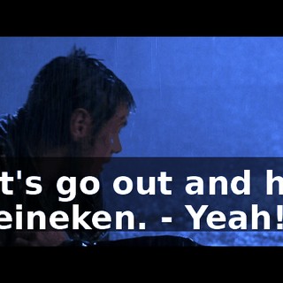 - Let's go out and have a Heineken. - Yeah!