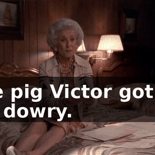 The pig Victor got for my dowry.