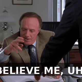 BELIEVE ME, UH,