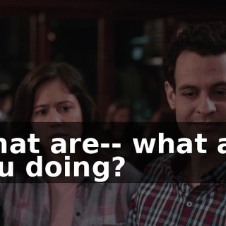 What are-- what are you doing?