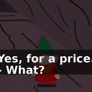 Yes, for a price. - What?