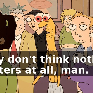 They don't think nothing matters at all, man.