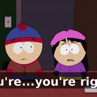 You're...you're right.