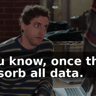 You know, once they absorb all data.