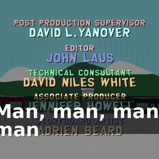 ♪ Man, man, man, man ♪