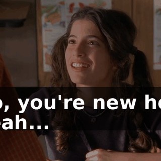 - So, you're new here. - Yeah...