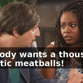 Nobody wants a thousand plastic meatballs!