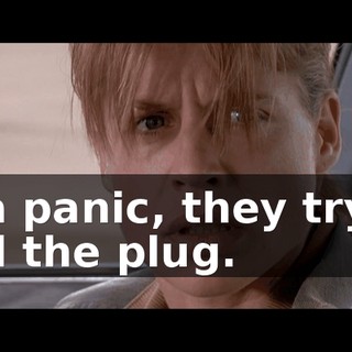In a panic, they try to pull the plug.