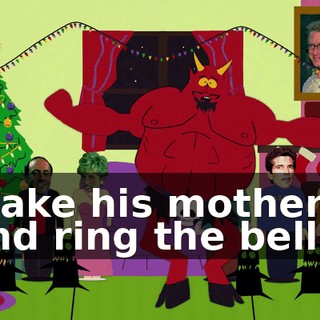 ♪ Wake his mother and ring the bell... ♪