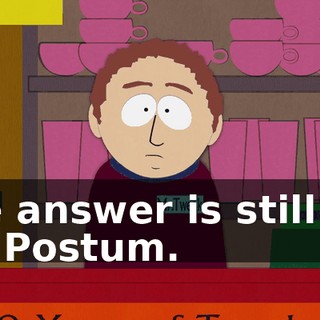 The answer is still no, Mr. Postum.