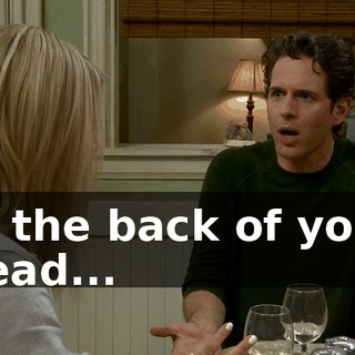 In the back of your head...