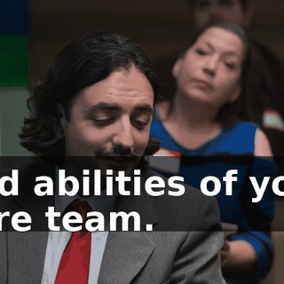 and abilities of your core team.